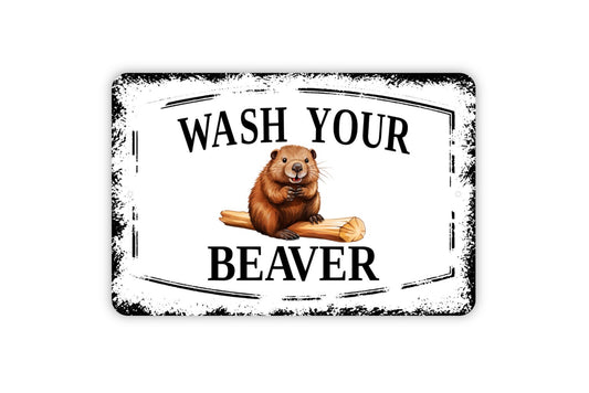 Wash Your Beaver Sign - Funny Bathroom Restroom Shower Bath Metal Indoor or Outdoor Wall Art