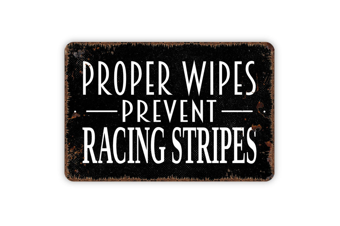 Proper Wipes Prevent Racing Stripes Sign - Funny Bathroom Farmhouse Sign,  Contemporary Modern Wall Metal Sign