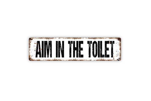 Aim In The Toilet Sign - Bathroom Restroom Pee Rustic Metal Street Sign or Door Name Plate Plaque