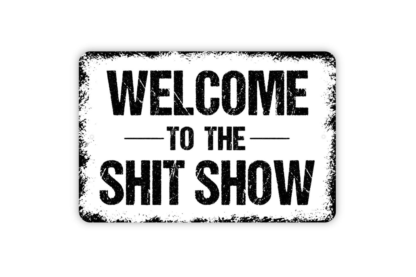 Welcome To The Shit Show Sign - Funny Poop Humor Metal Wall Art Indoor Or Outdoor Use