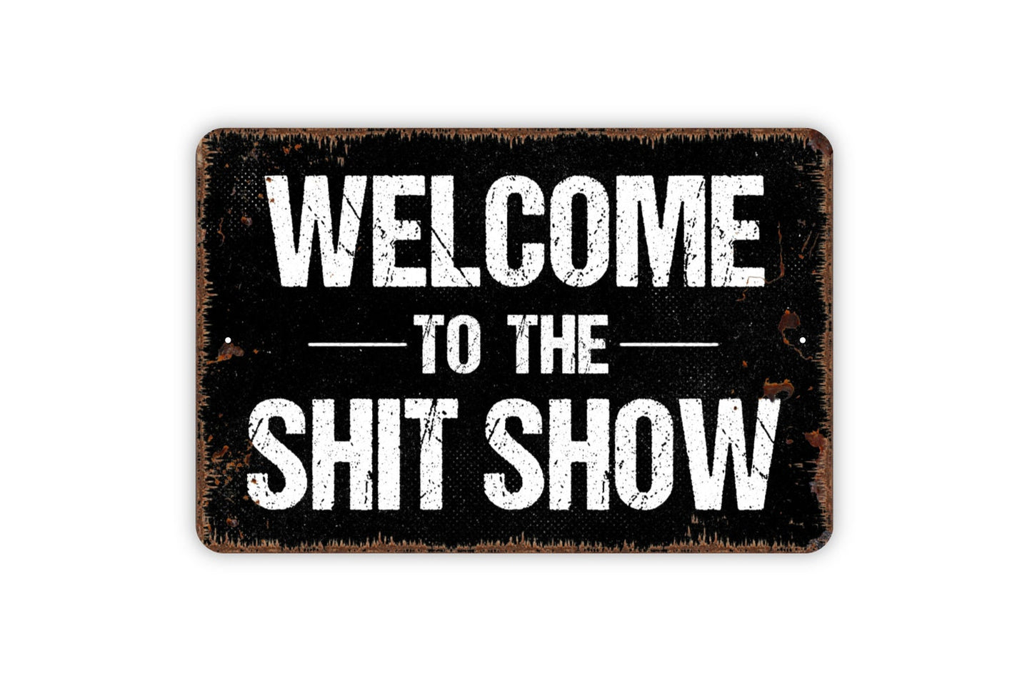 Welcome To The Shit Show Sign - Funny Poop Humor Metal Wall Art Indoor Or Outdoor Use