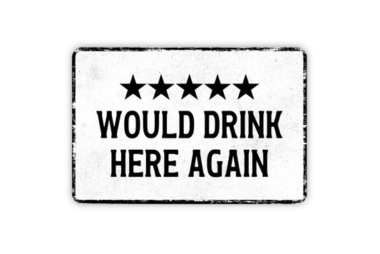 Would Drink Here Again Sign - Funny Adult Bar Pub Man Cave Metal Sign Wall Art - Distressed Vintage Style