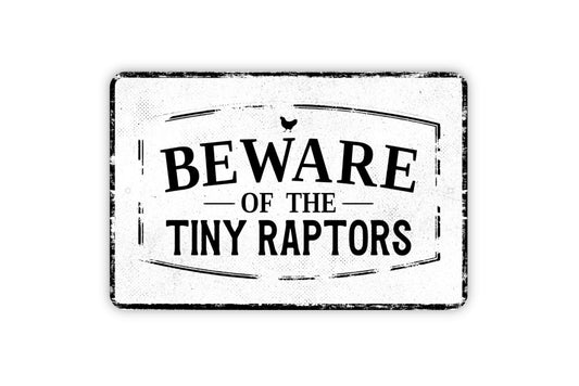 Beware Of The Tiny Raptors Sign - Chicken Hen Yard Metal Sign Wall Art - Distressed Vintage Style