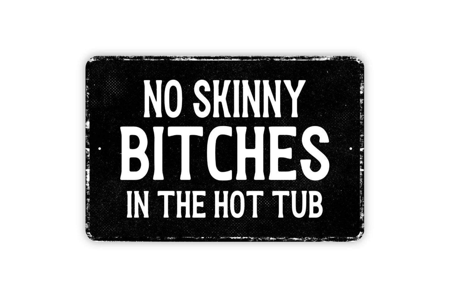 No Skinny Bitches In The Hot Tub Sign - Funny Spa Metal Sign Wall Art - Distressed Vintage Style