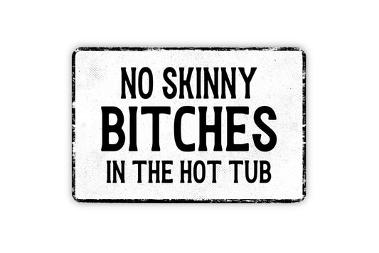 No Skinny Bitches In The Hot Tub Sign - Funny Spa Metal Sign Wall Art - Distressed Vintage Style