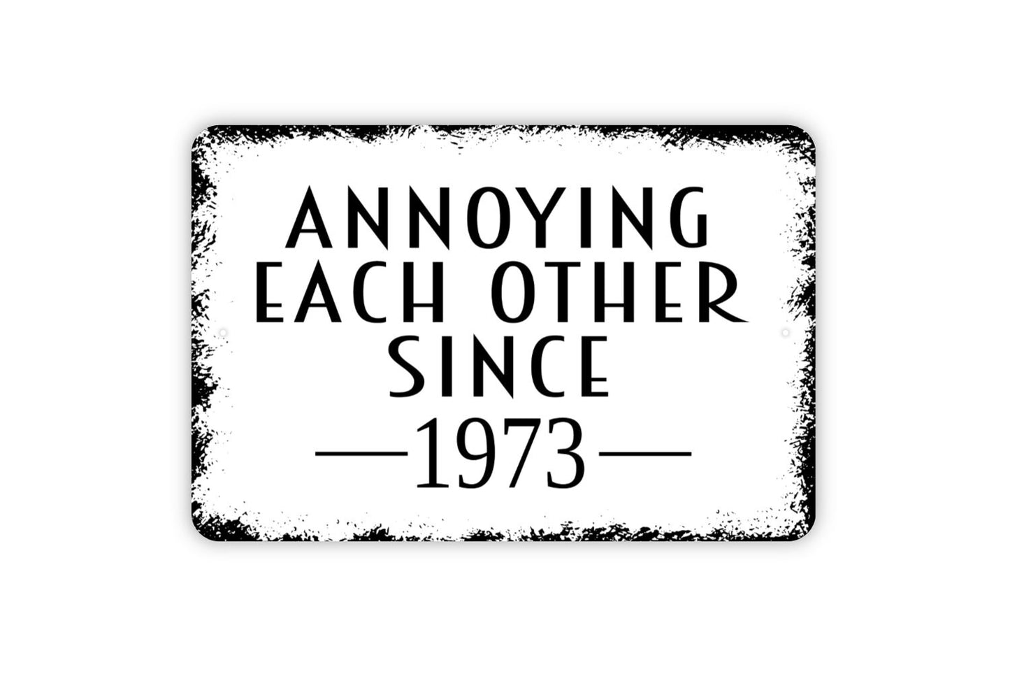 Annoying Each Other Since Wedding Anniversary Year Sign - Custom Personalized Year Metal Indoor or Outdoor Wall Art Metal Sign