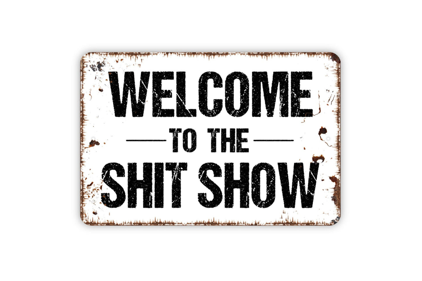 Welcome To The Shit Show Sign - Funny Poop Humor Metal Wall Art Indoor Or Outdoor Use