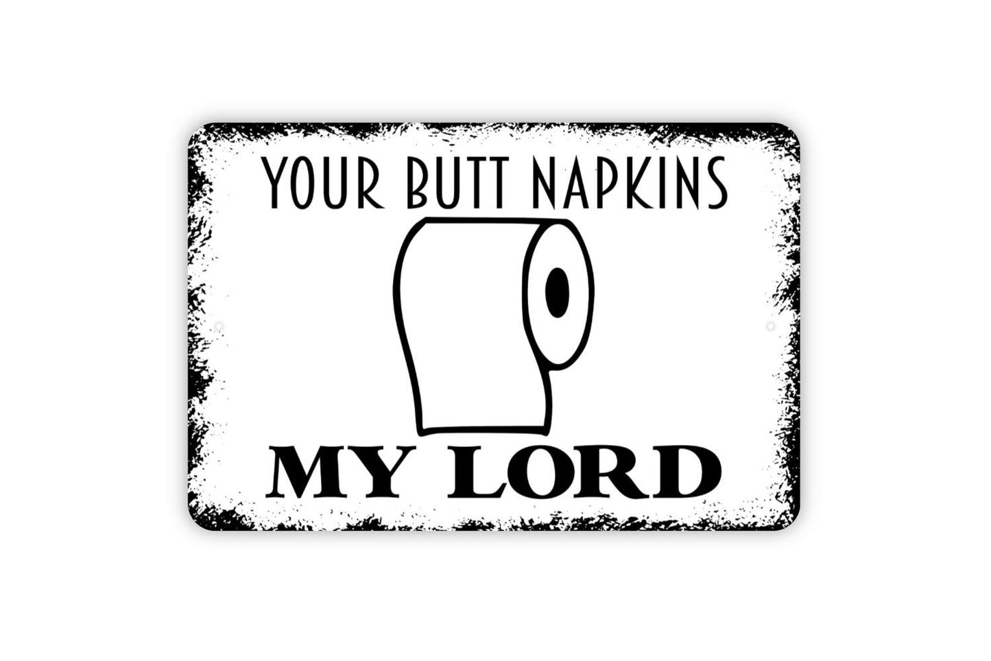 Your Butt Napkins My Lord Sign - Funny Bathroom Farmhouse Metal Sign,  Contemporary Modern Wall Metal Sign