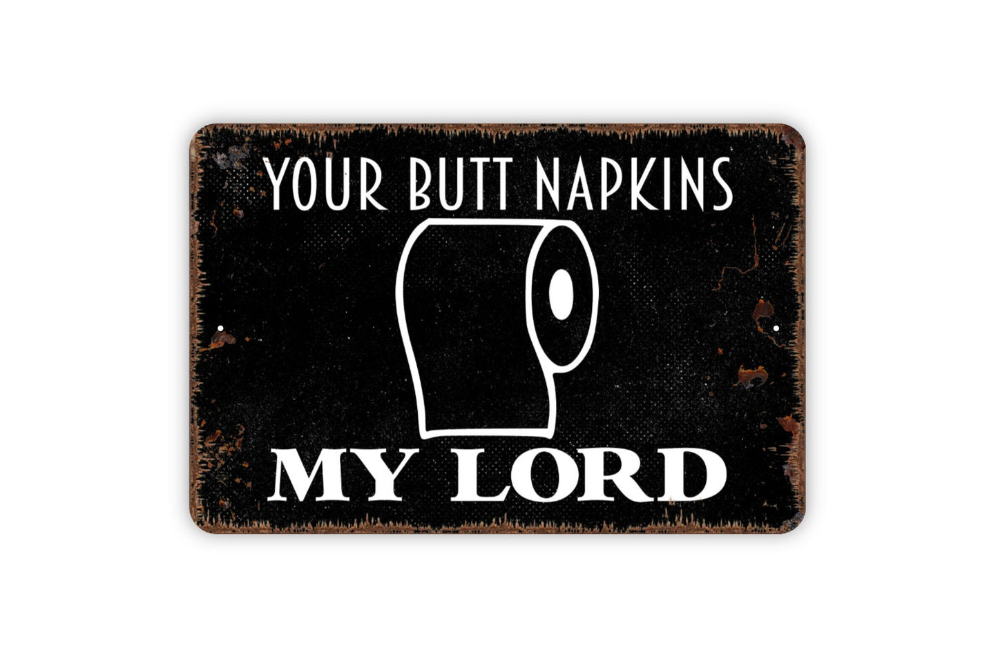 Your Butt Napkins My Lord Sign - Funny Bathroom Farmhouse Metal Sign,  Contemporary Modern Wall Metal Sign