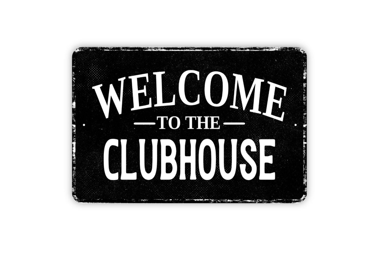 Welcome To The Clubhouse Sign - Metal Wall Art - Distressed Vintage Style Novelty Gift