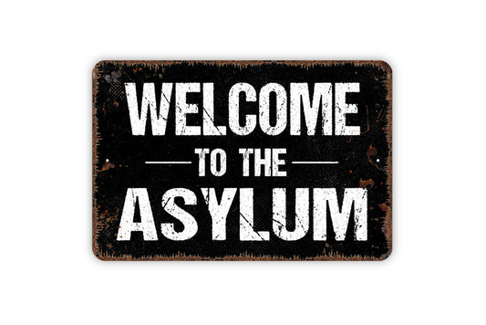 Welcome To The Asylum Sign - Your Custom Text Metal Wall Art Indoor Or Outdoor Use