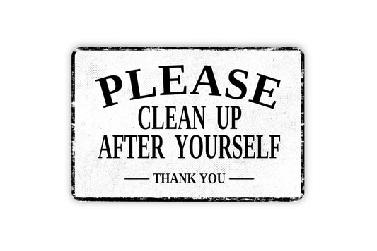 Please Clean Up After Yourself Thank You Sign - Metal Sign Wall Art - Distressed Vintage Style