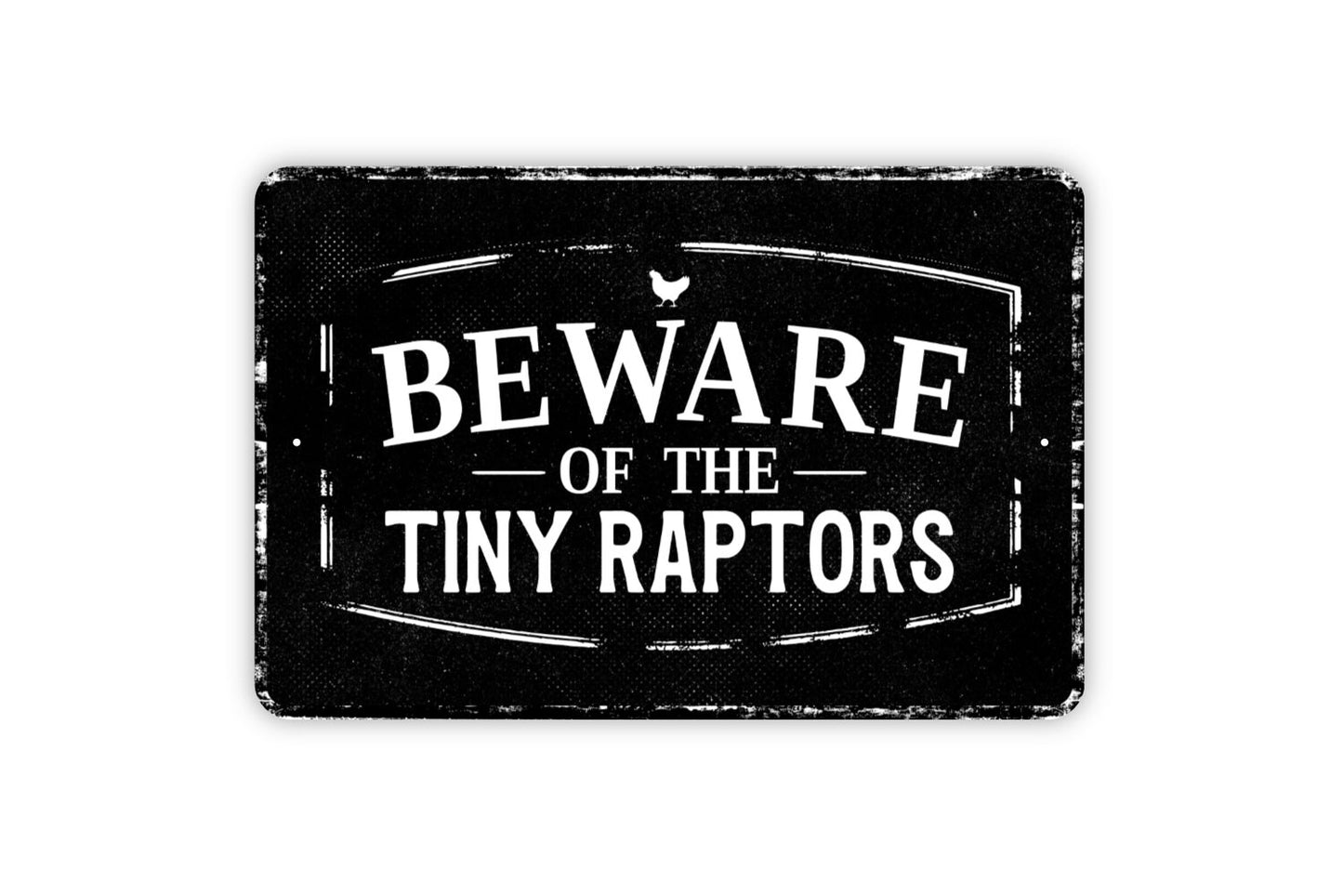 Beware Of The Tiny Raptors Sign - Chicken Hen Yard Metal Sign Wall Art - Distressed Vintage Style