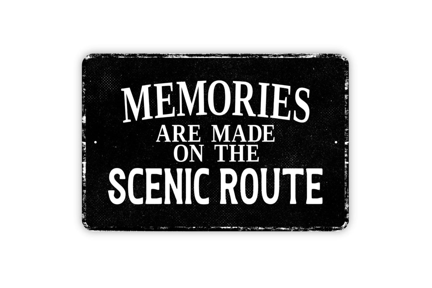 Memories Are Made On The Scenic Route Sign - Travel Adventure Roadtrip Metal Sign Wall Art - Distressed Vintage Style