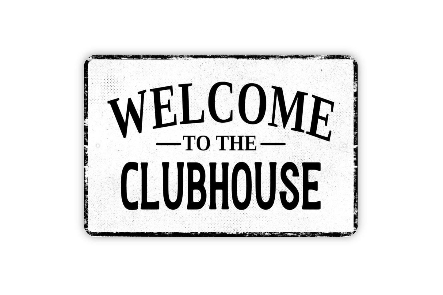 Welcome To The Clubhouse Sign - Metal Wall Art - Distressed Vintage Style Novelty Gift