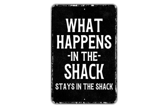 What Happens In The Shack Stays In The Shack Sign - Funny Metal Sign Wall Art - Distressed Vintage Style