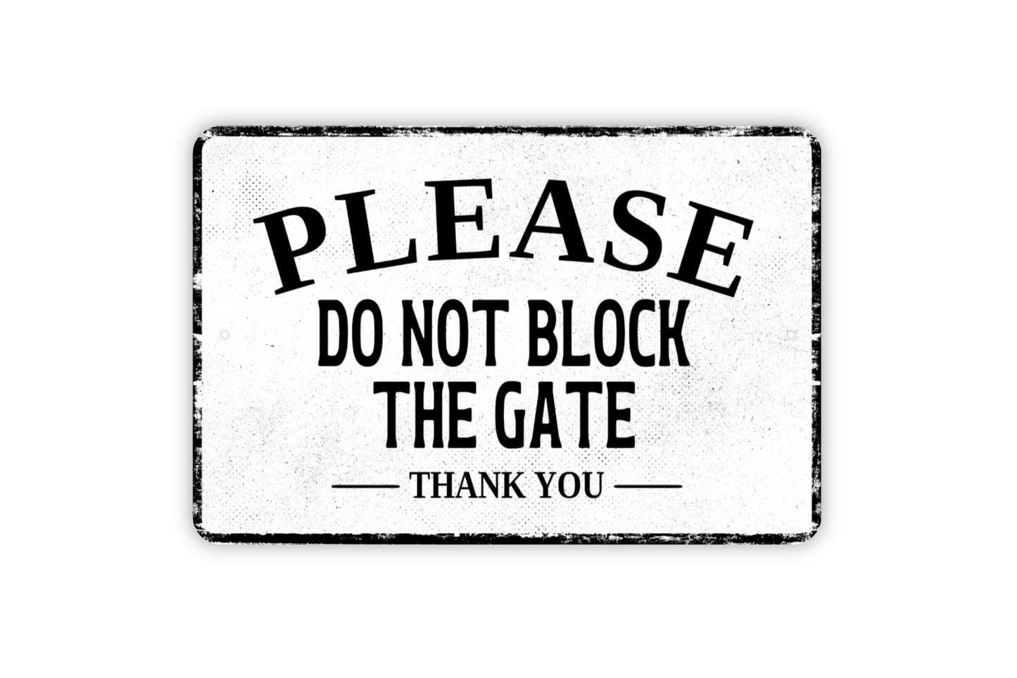 Please Do Not Block The Gate Thank You Sign - Metal Sign Wall Art - Distressed Vintage Style