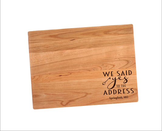 We Said Yes To The Address Cutting Board |  New Home Charcuterie Board | Custom Serving Tray | Personalized Housewarming Gift | New House