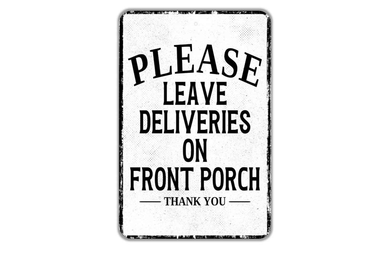 Please Leave Deliveries On Front Porch Thank You Sign - Indoor Or Outdoor Metal Wall Art - Custom Packages Sign