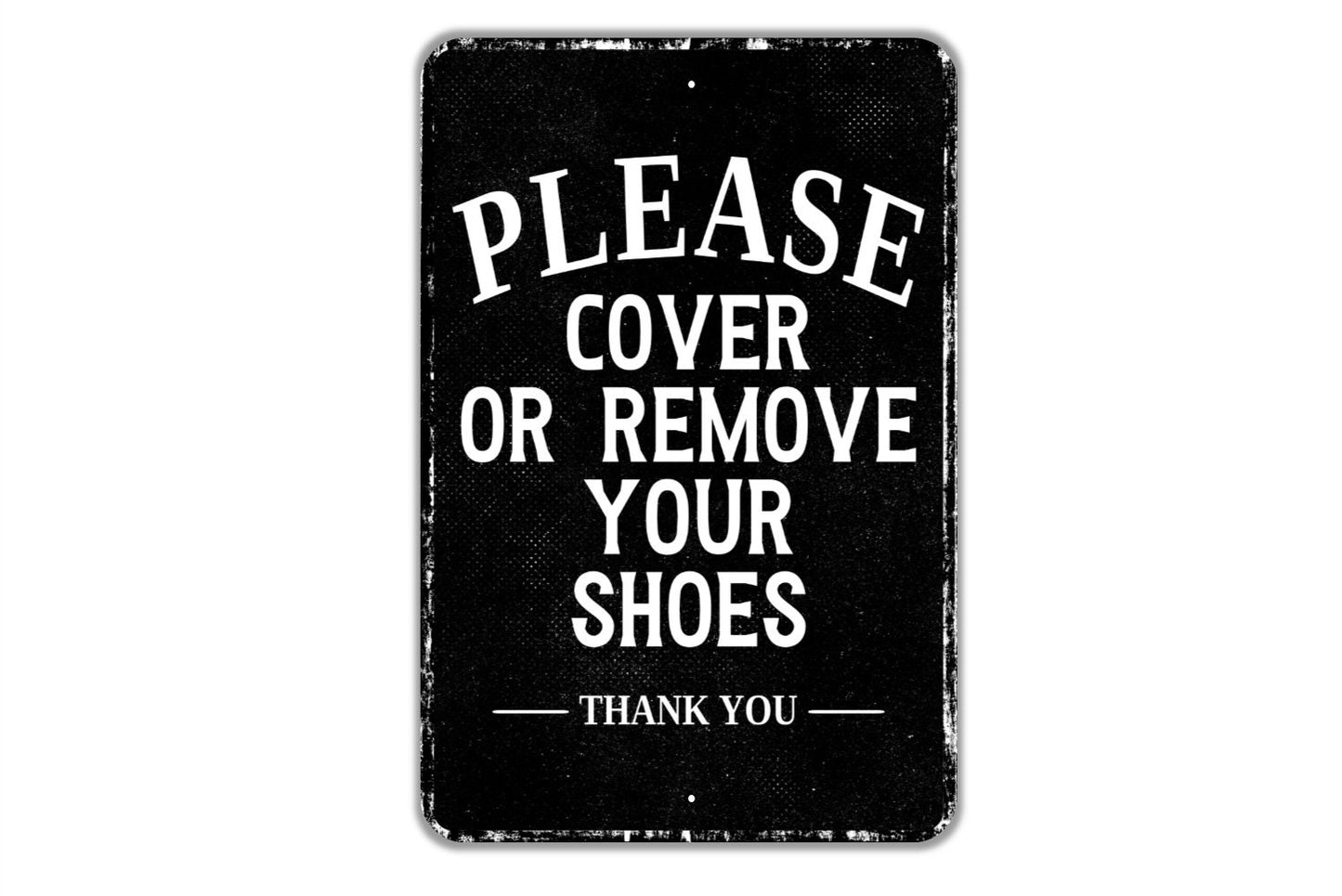 Please Cover Or Remove Your Shoes Thank You Sign - Indoor Or Outdoor Metal Wall Art - Custom Entry Sign