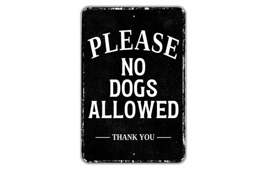 Please No Dogs Allowed Thank You Sign - Indoor Or Outdoor Metal Wall Art - Custom Pet Sign