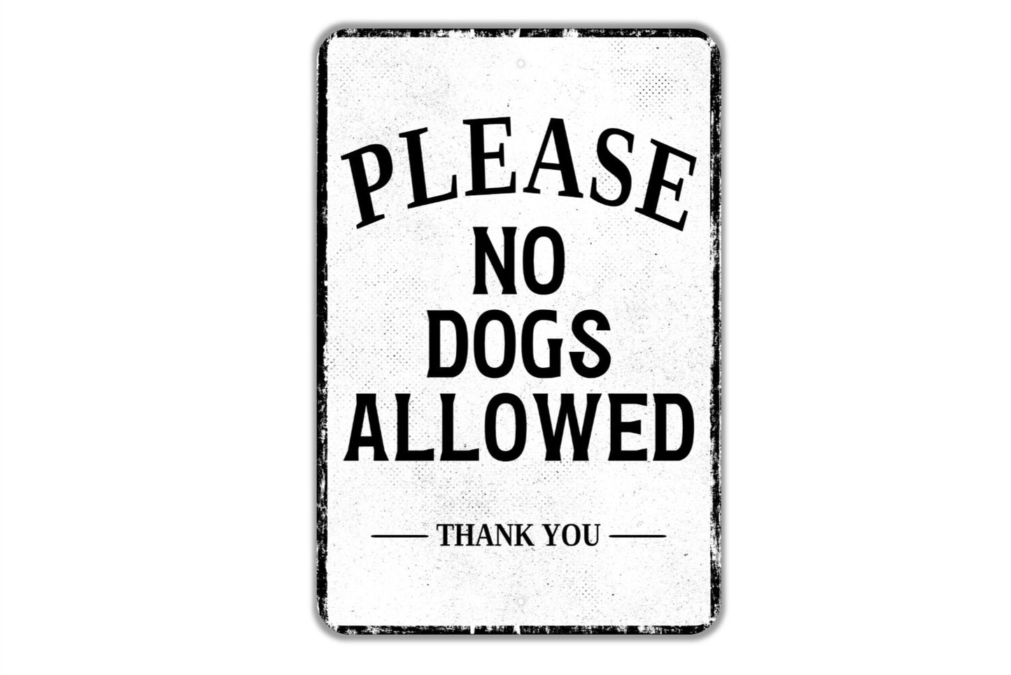 Please No Dogs Allowed Thank You Sign - Indoor Or Outdoor Metal Wall Art - Custom Pet Sign