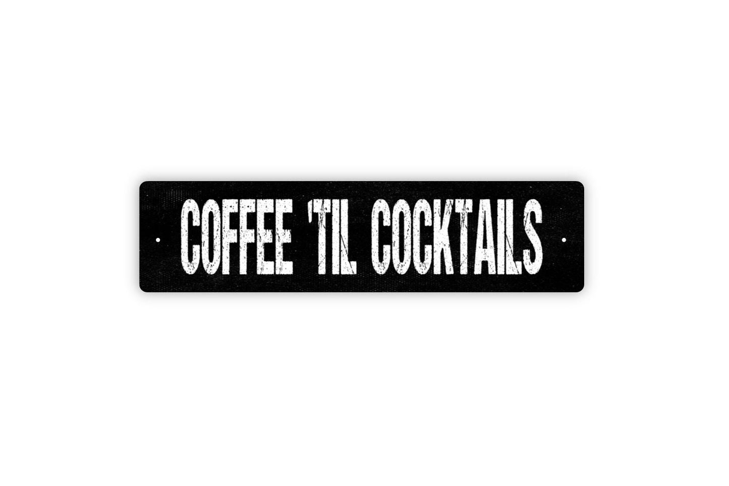 Coffee 'Til Cocktails Sign - Coffee Drinker Wine Cocktail Lounge Rustic Street Metal Sign or Door Name Plate Plaque