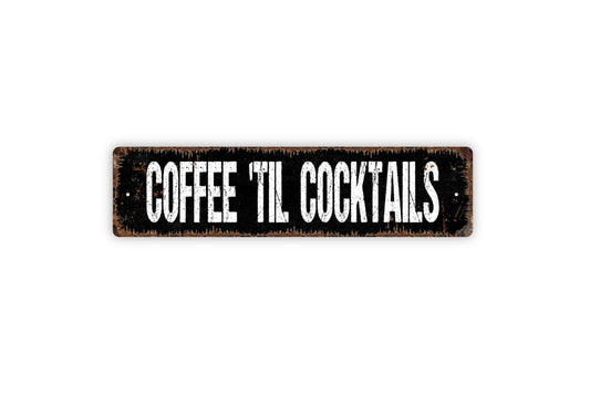 Coffee 'Til Cocktails Sign - Coffee Drinker Wine Cocktail Lounge Rustic Street Metal Sign or Door Name Plate Plaque