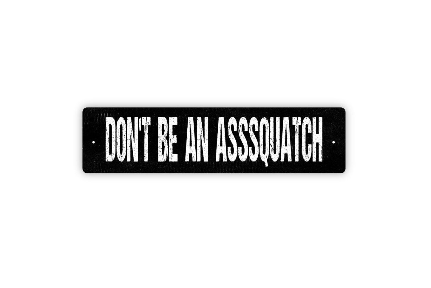 Don't Be An Asssquatch Sign - Sasquatch Bigfoot Rustic Street Metal Sign or Door Name Plate Plaque