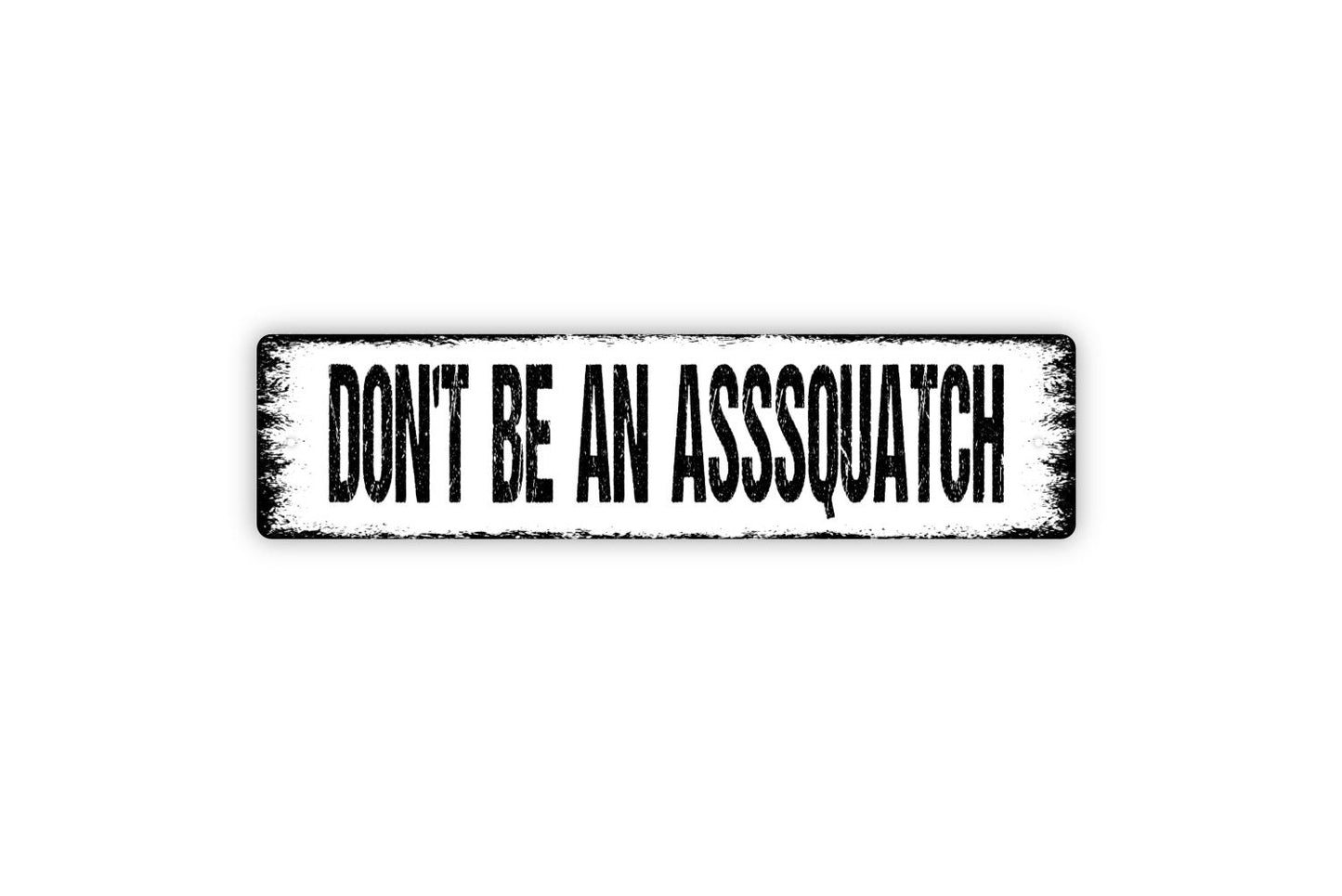 Don't Be An Asssquatch Sign - Sasquatch Bigfoot Rustic Street Metal Sign or Door Name Plate Plaque