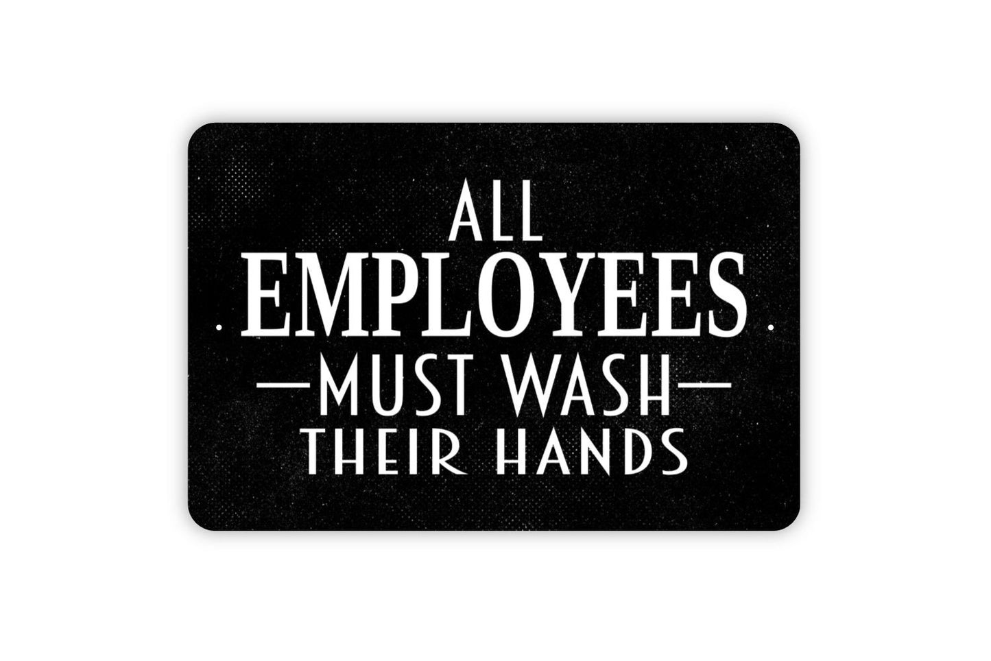 All Employees Must Wash Their Hands Sign - Bathroom Metal Indoor or Outdoor Wall Art