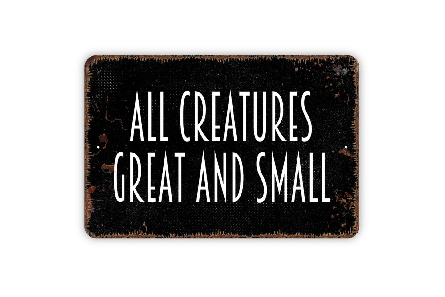 All Creatures Great And Small Sign - Metal Indoor or Outdoor Wall Art