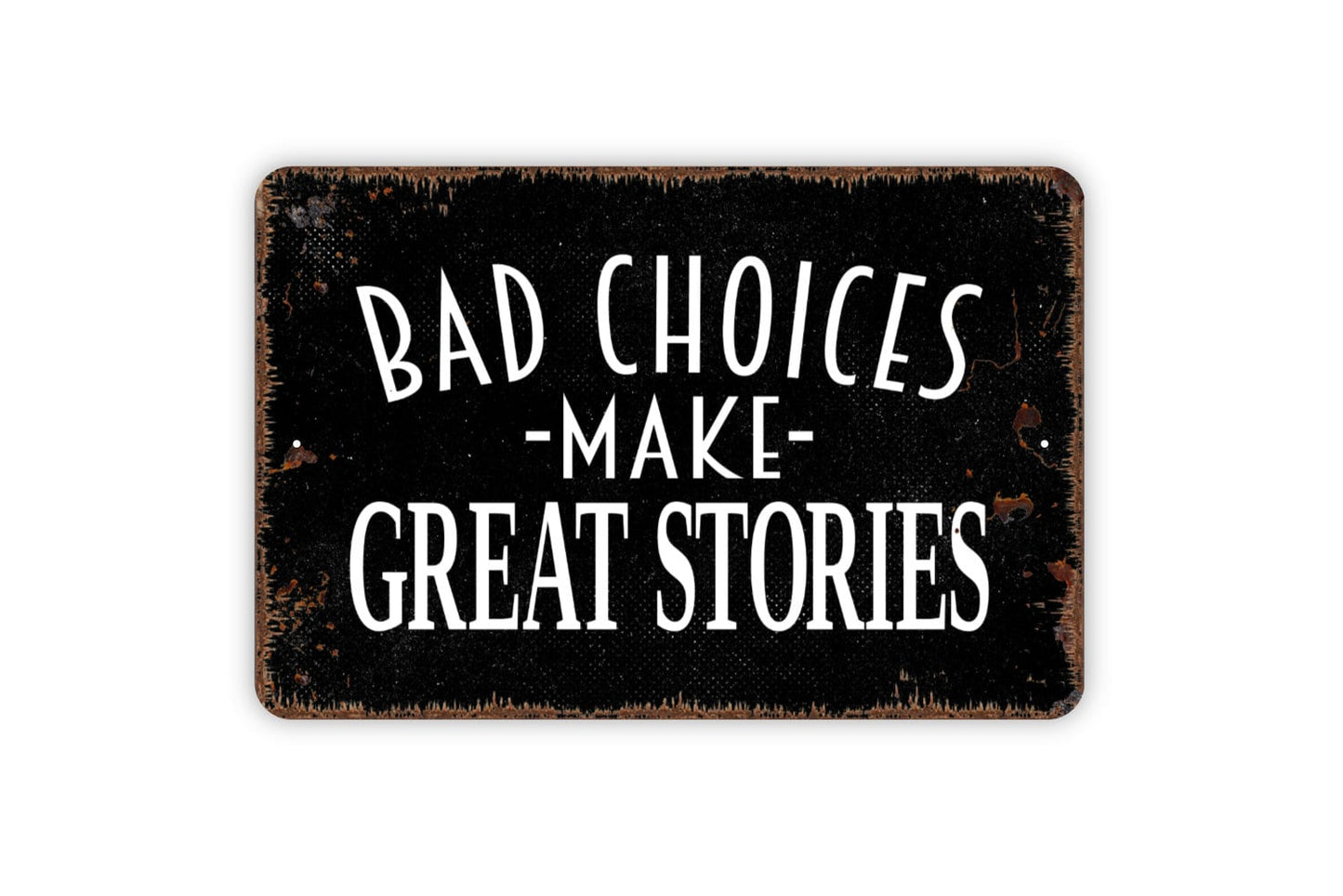 Bad Choices Make Good Stories Sign - Funny Humor Metal Indoor or Outdoor Wall Art