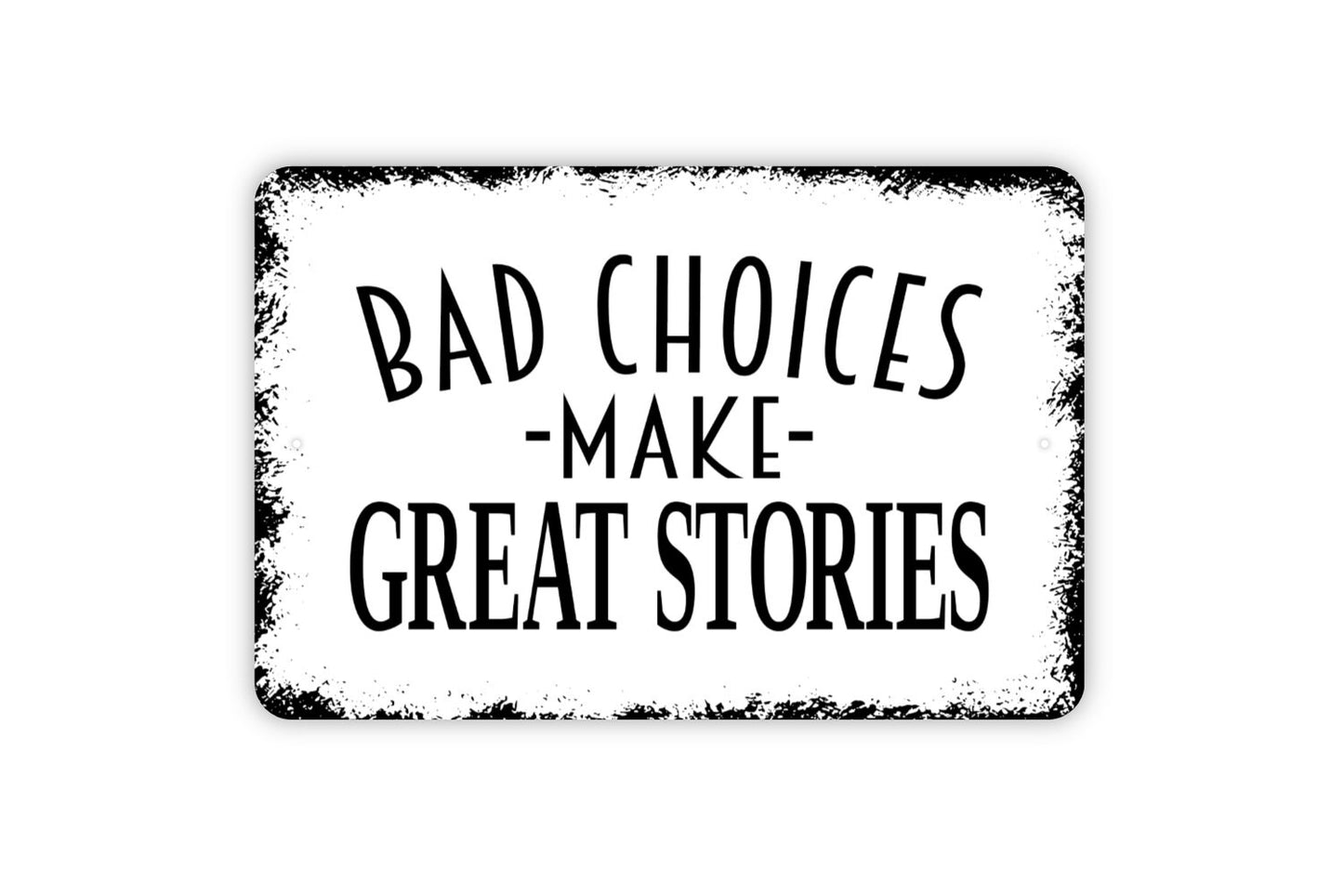 Bad Choices Make Good Stories Sign - Funny Humor Metal Indoor or Outdoor Wall Art