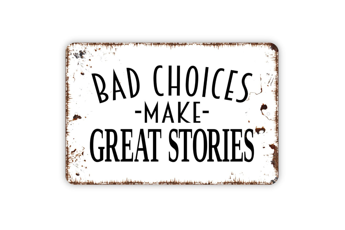 Bad Choices Make Good Stories Sign - Funny Humor Metal Indoor or Outdoor Wall Art