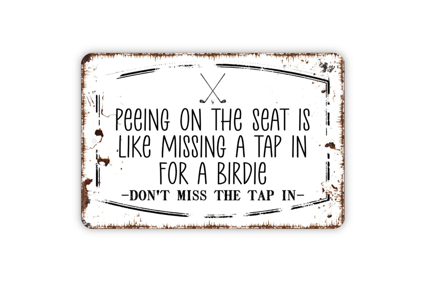 Peeing On The Seat Is Like Missing A Tap In For A Birdie Sign - Don't Miss The Tap In Golf Humor Bathroom Restroom Funny Metal Sign Wall Art