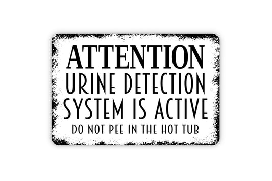 Attention Urine Detection System Is Active Do Not Pee In The Hot Tub Sign - Metal Sign Indoor or Outdoor Wall Art