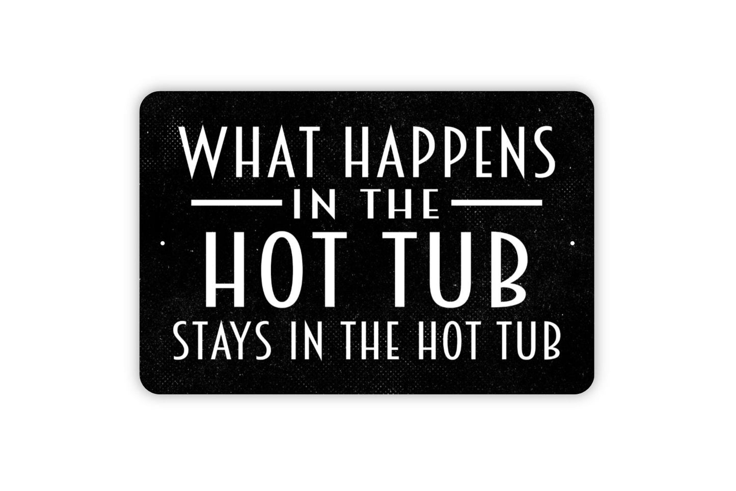 What Happens In The Hot Tub Stays In The Hot Tub Sign - Spa Tub Metal Wall Art