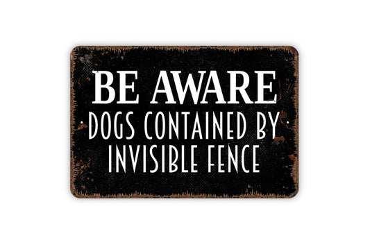 Be Aware Dogs Contained By Invisible Fence Sign - Warning Dog K9 Pup Puppy Doggy Doggie Fence Metal Indoor or Outdoor Gate Wall Art