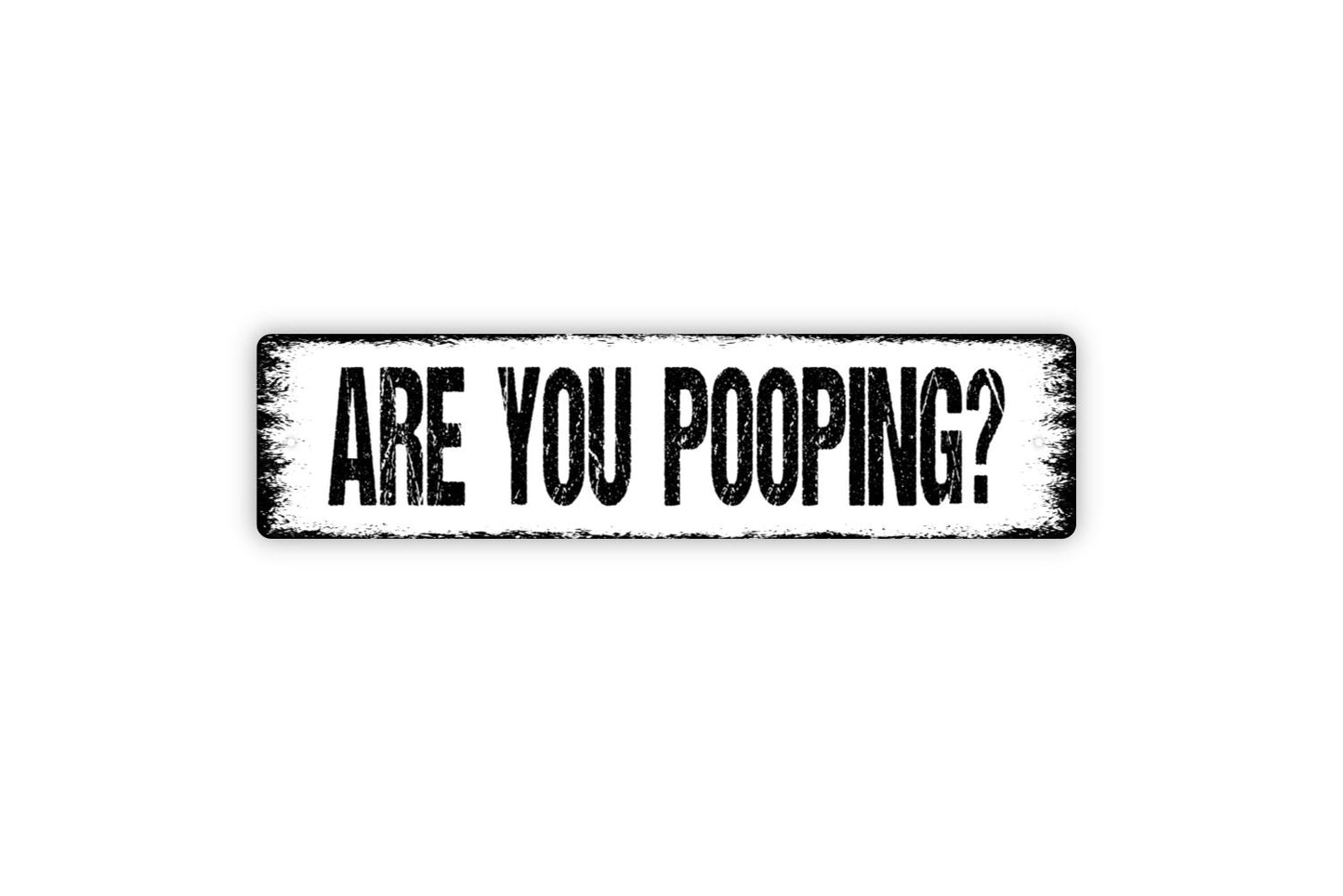 Are You Pooping Sign - Funny Bathroom Potty Restroom Kids Bathroom Rustic Metal Street Sign or Door Name Plate Plaque