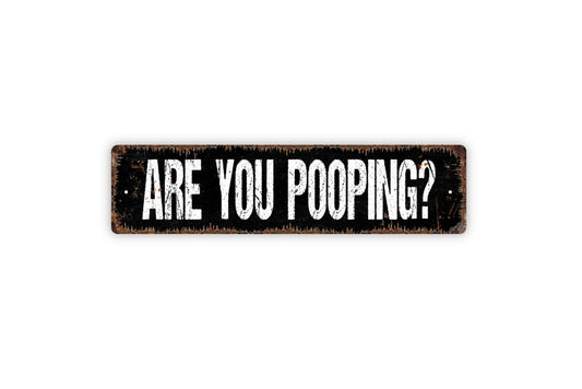 Are You Pooping Sign - Funny Bathroom Potty Restroom Kids Bathroom Rustic Metal Street Sign or Door Name Plate Plaque