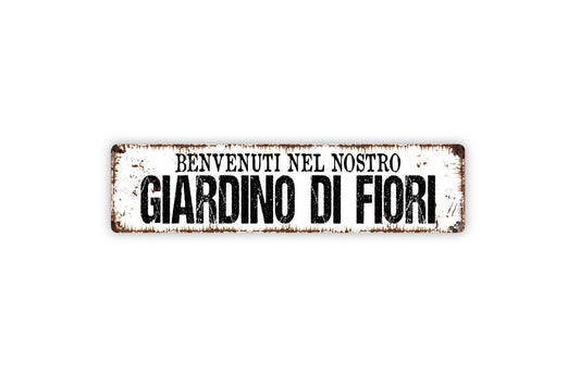 Benvenuti Nel Nostro Giardino Di Fiori Welcome To Our Flower Garden Sign - Italian Floral Rustic Metal Street Sign or Door Name Plate Plaque