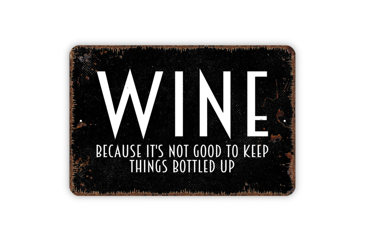 Wine Because Its Not Good To Keep Things Bottled Up Sign, Metal Sign, Farmhouse Contemporary Modern Wall Metal Sign