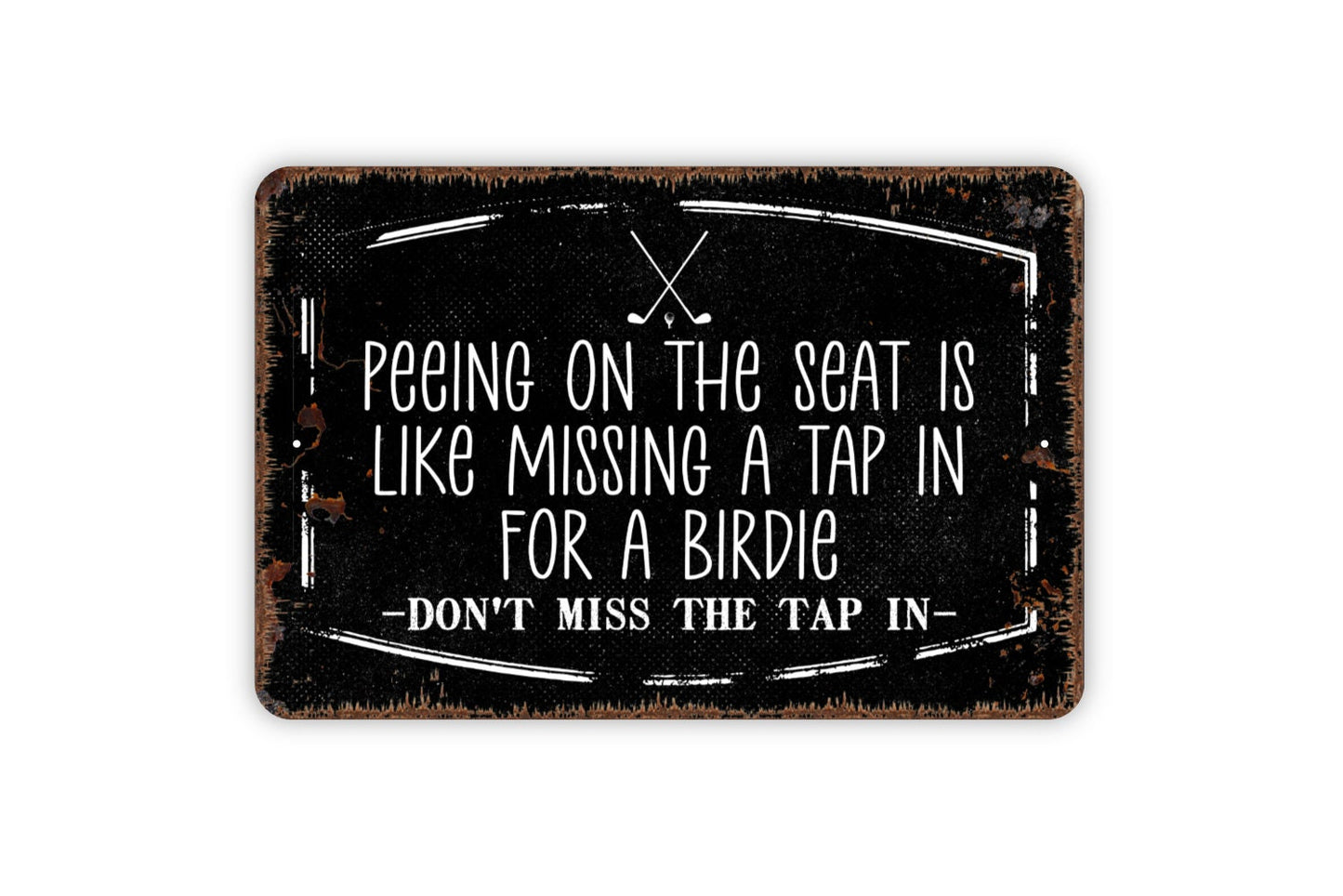 Peeing On The Seat Is Like Missing A Tap In For A Birdie Sign - Don't Miss The Tap In Golf Humor Bathroom Restroom Funny Metal Sign Wall Art