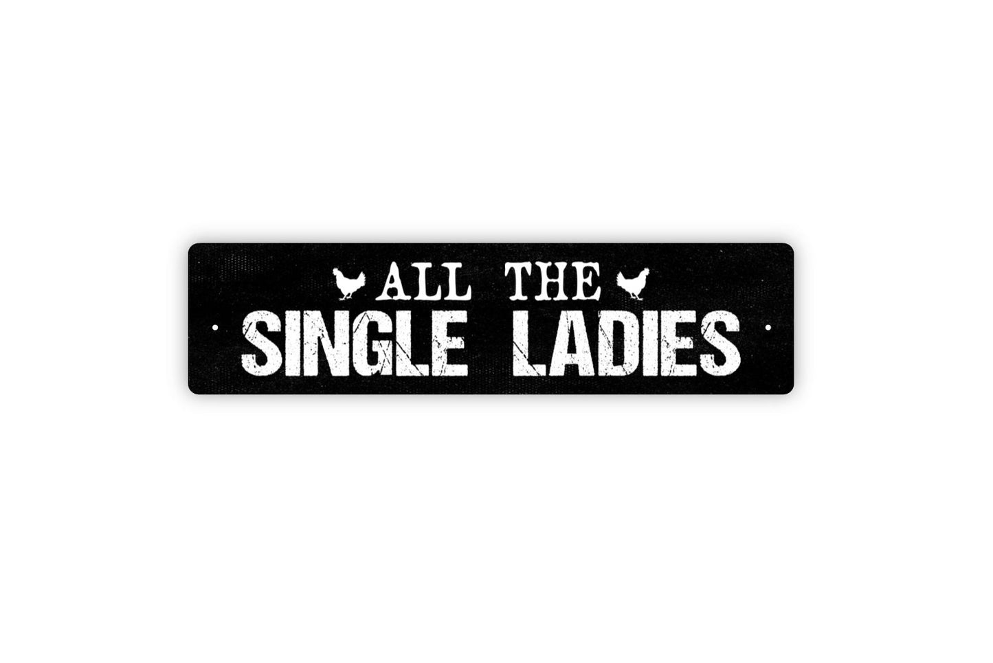 All The Single Ladies Sign - Chicken Hen Rustic Metal Street Sign or Door Name Plate Plaque