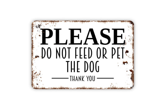 Please Do Not Feed Or Pet The Dog Thank You - Notice Warning Caution Do Not Feed Do Not Touch Wall Metal Sign Indoor Our Outdoor Use