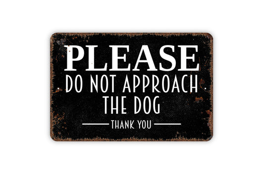 Please Do Not Approach The Dog Thank You - Notice Warning Caution Do Not Feed Do Not Touch Wall Metal Sign Indoor Our Outdoor Use