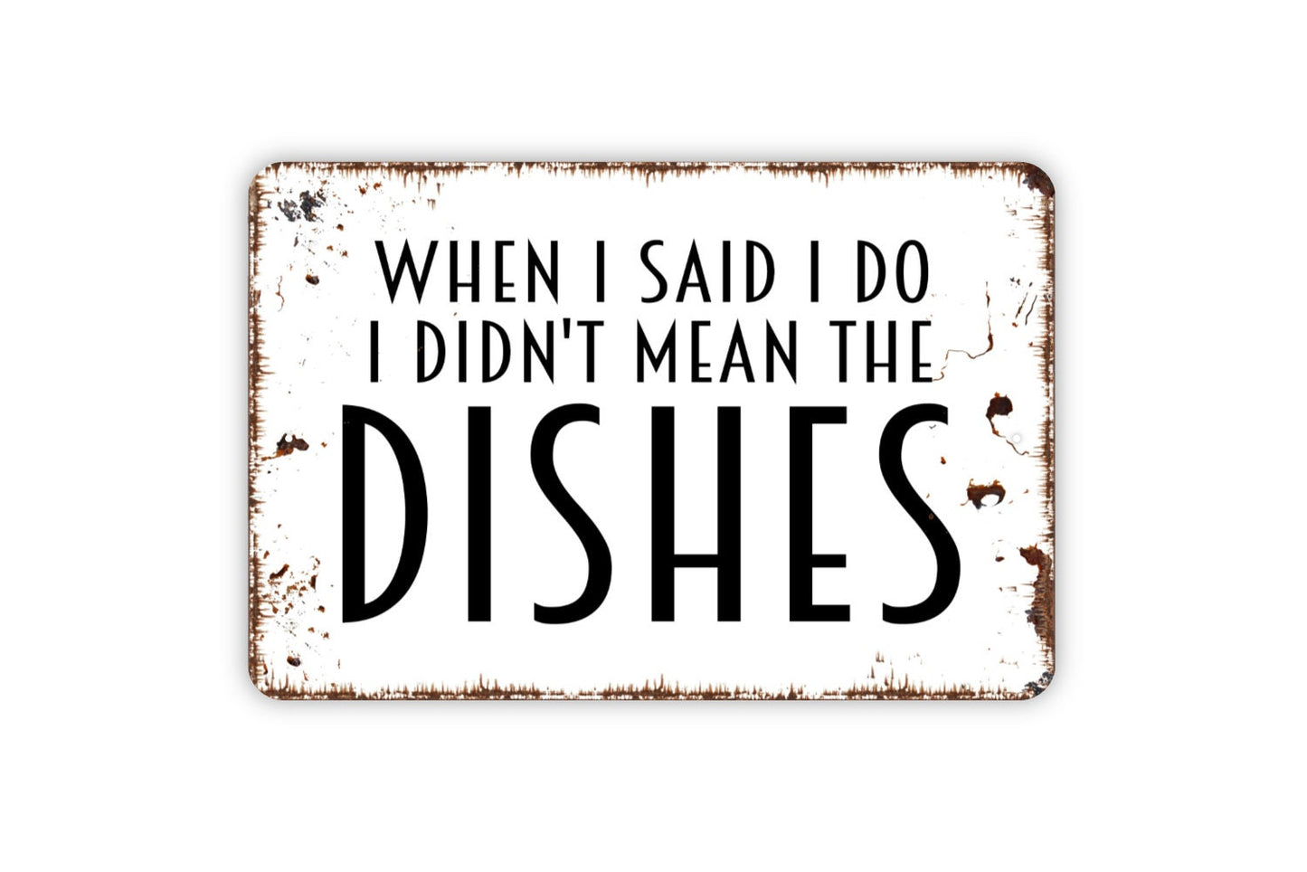 When I Said I Do I Didn't Mean The Dishes Sign - Funny Kitchen Dishwasher Metal Wall Art - Indoor or Outdoor