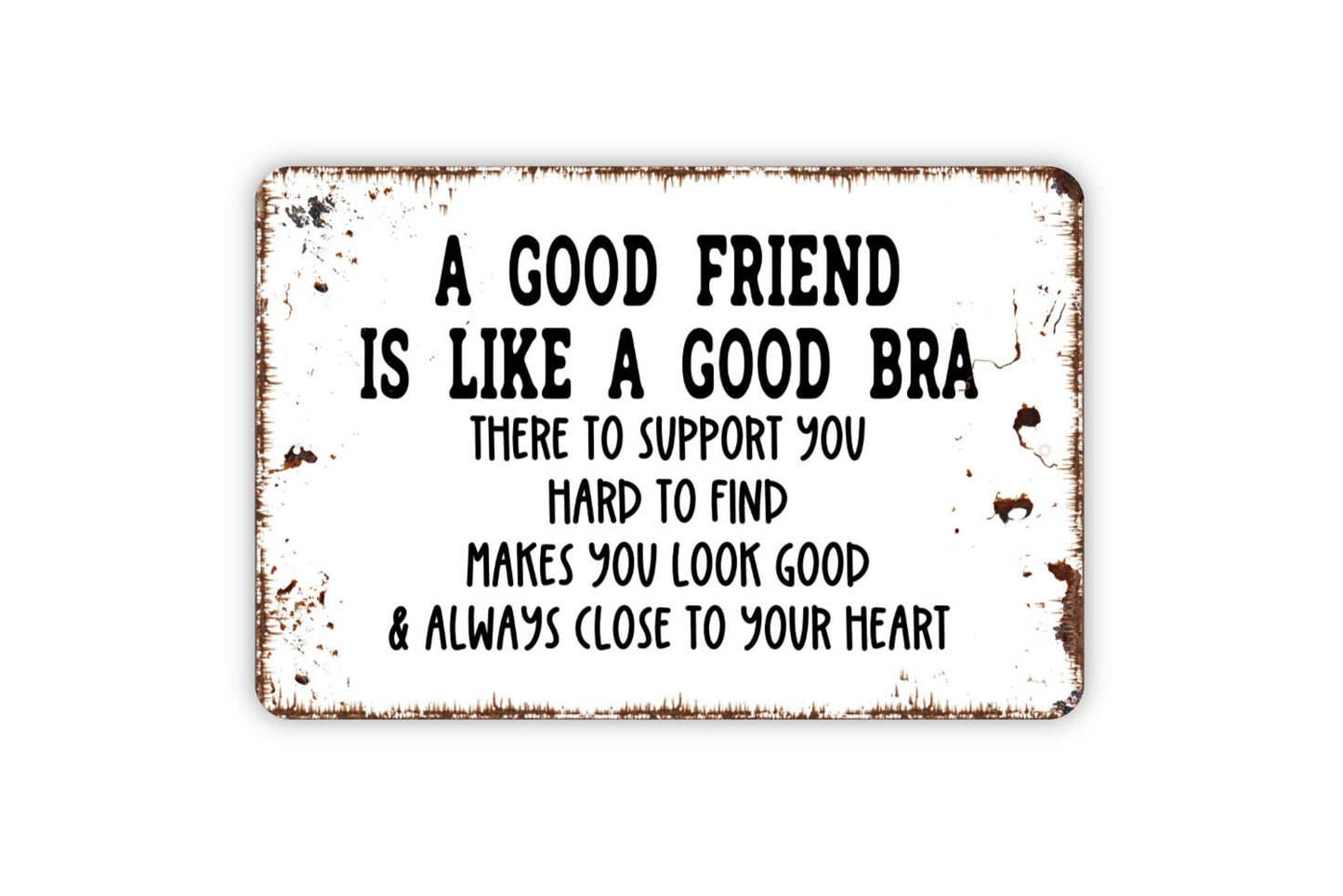 A Good Friend Is Like A Good Bra Sign - Funny Metal Indoor or Outdoor Wall Art