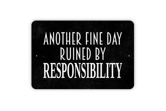 Another Fine Day Ruined By Responsibility Sign - Funny Metal Wall Art - Indoor or Outdoor